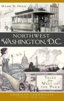 Hardcover Northwest Washington, D.C.: Tales from West of the Park Book