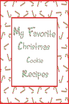 Paperback My Favorite Christmas Cookie Recipes Journal: 6x9 Candy Cane Blank Cookbook With 60 Recipe Templates And Lined Notes Pages, Holiday Recipe Notebook, D Book