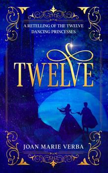 Hardcover Twelve: A Retelling of the Twelve Dancing Princesses Book