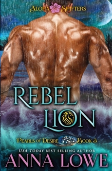 Rebel Lion - Book #3 of the Aloha Shifters: Pearls of Desire