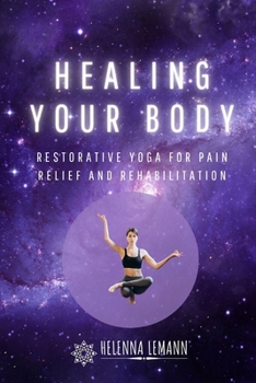 Healing Your Body: Restorative Yoga for Pain Relief and Rehabilitation