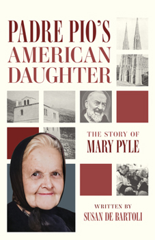 Padre Pio's American Daughter: The Story of Mary Pyle