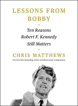 Hardcover Lessons from Bobby: Ten Reasons Robert F. Kennedy Still Matters Book
