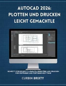 AutoCAD 2026: Plotten und Drucken leicht gemacht: Schritt-für-Schritt-Layouts, Maßstäbe und Drucken für Anfänger und Fortgeschrittene (German Edition)