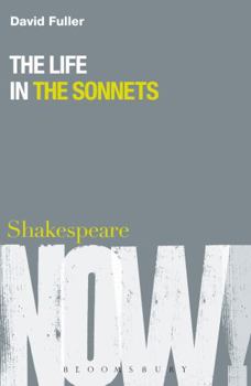 The Life in the Sonnets (Shakespeare Now)