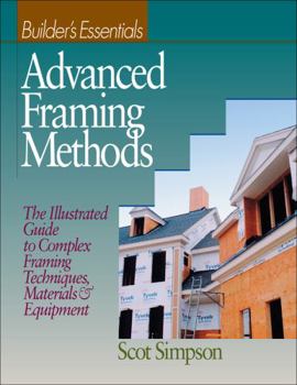 Paperback Advanced Framing Methods: The Illustrated Guide to Complex Framing Techniques, Materials and Equipment Book