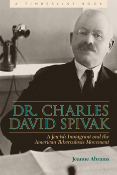 Hardcover Dr. Charles David Spivak: A Jewish Immigrant and the American Tuberculosis Movement Book