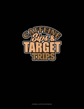 Paperback Caffeine Sips And Target Trips: Cornell Notes Notebook Book