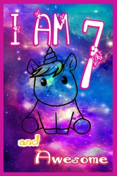 I am 7 and Awesome: Unicorn Journal A Happy Birthday 7 Years Old Unicorn Journal Notebook for Kids, Birthday Unicorn Journal for Girls / 7 Year Old Birthday Gift for Girls!