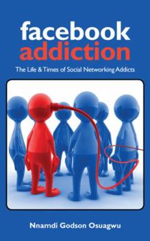 Paperback Facebook Addiction: The Life & Times of Social Networking Addicts Book
