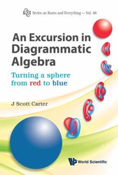 Hardcover Excursion in Diagrammatic Algebra, An: Turning a Sphere from Red to Blue Book