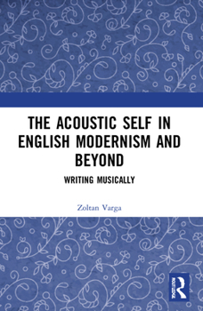 Paperback The Acoustic Self in English Modernism and Beyond: Writing Musically Book