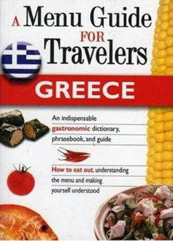 Paperback GREECE - A MENU GUIDE FOR TRAVELERS : An indispensable gastronomic dictionary, phrasebook, and guide. Book
