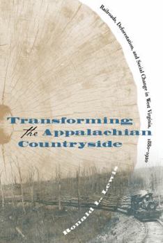 Paperback Transforming the Appalachian Countryside: Railroads, Deforestation, and Social Change in West Virginia, 1880-1920 Book