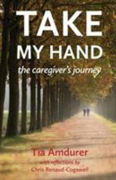 Paperback Take My Hand: the caregiver's journey Book
