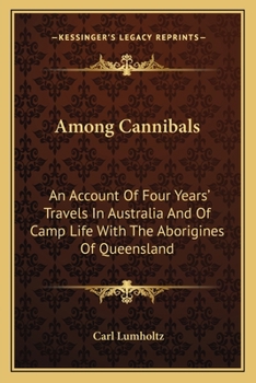 Among Cannibals: An Account of Four Years' Travels in Australia and of Camp Life With the Aborigines of Queensland