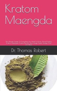 Paperback Kratom Maengda: The Ultimate Guide On Everything You Need To Know About Kratom, Kratom Maengda, Kratom Extracts, Uses, Usage Guide, Do Book