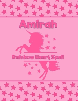 Amirah Rainbow Heart Spell: Personalized Draw & Write Book with Her Unicorn Name Word/Vocabulary List Included for Story Writing