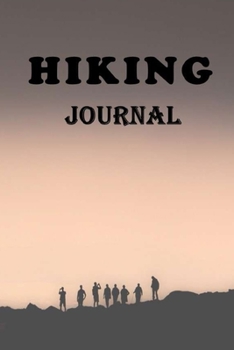 HIKING JOURNAL: Hiking Logbook To Record And Rate Hikes, Hiking Journal With Prompts To Write In, Hiking Logbook And Hiker's Journal For Adventure Outdoors Lovers, 6" x 9" Travel Size With 115 Pages