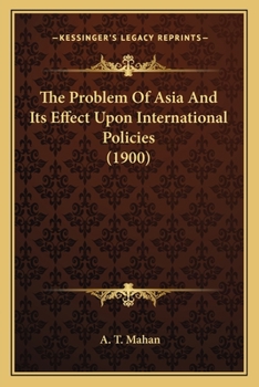 Paperback The Problem Of Asia And Its Effect Upon International Policies (1900) Book