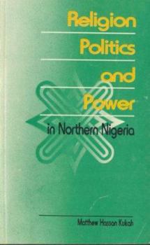Religion, Politics and Power in Northern Nigeria