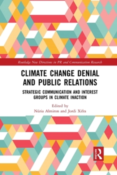 Paperback Climate Change Denial and Public Relations: Strategic communication and interest groups in climate inaction Book
