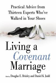 Hardcover Living a Covenant Marriage: Practical Advice from Thirteen Experts Who've Walked in Your Shoes Book