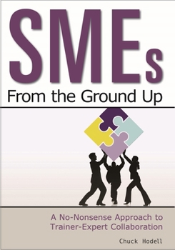 Paperback SMEs from the Ground Up: A No-Nonsense Approach to Trainer-Expert Collaboration Book