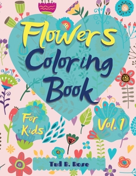 Paperback Flowers Coloring Book for Kids Vol. 1: Amazing Coloring Book for kids and toddlers/Coloring Book with Fun, Easy, and Relaxing beautiful flowers for Bo Book