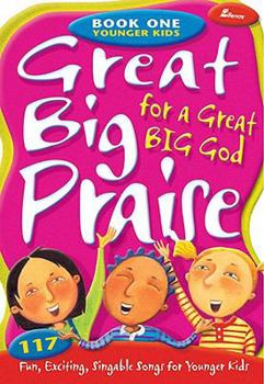 Paperback Great Big Praise for a Great Big God - Book One: Younger Kids: 117 Fun, Exciting, Singable Songs for Younger Children Book