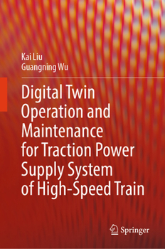 Hardcover Digital Twin Operation and Maintenance for Traction Power Supply System of High-Speed Train Book