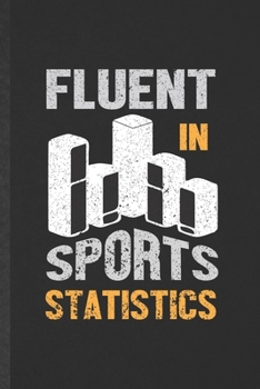 Paperback Fluent in Sports Statistics: Funny Blank Lined Notebook/ Journal For Statistics, Statistician Math Lover, Inspirational Saying Unique Special Birth Book