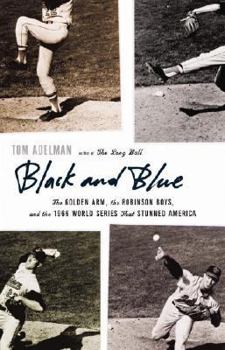 Hardcover Black and Blue: The Golden Arm, the Robinson Boys, and the 1966 World Series That Stunned America Book