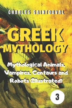 Paperback Greek Mythology: Mythological Animals, Vampires, Centaurs and Robots (Illustrated) Book