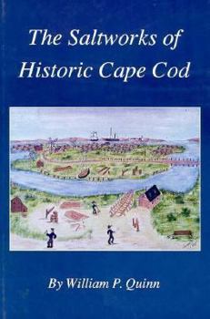 Hardcover The Saltworks of Historic Cape Cod: A Record of the Nineteenth Century Economic Boom in Barnstable County Book