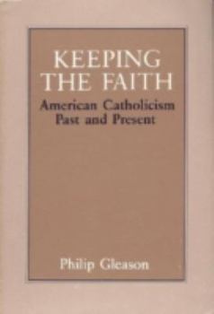Paperback Keeping the Faith: American Catholicism Past & Present Book