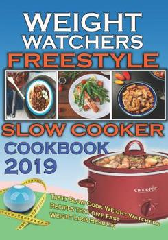 Paperback Weight Watchers Freestyle Slow Cooker Cookbook 2019: Tasty Slow Cook Weight Watchers Recipes That Give Fast Weight Loss Results Book