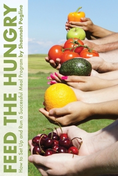 Paperback Feed the Hungry: How to Set Up and Run a Successful Meal Program Book