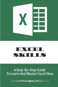 Paperback Excel Skills: A Step-By-Step Guide To Learn And Master Excel Vbas: Guide To Learn Excel Vba Book