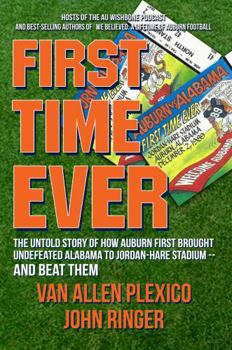 Paperback First Time Ever: The Untold Story of How Auburn First Brought Undefeated Alabama to Jordan-Hare Stadium--and Beat Them Book