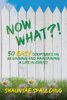 Paperback Now What?! 50 Easy Scriptures on Beginning and Maintaining a Life in Christ Book