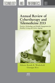 Hardcover Annual Review of Cybertherapy and Telemedicine 2013: Positive Technology and Health Engagement for Healthy Living and Active Ageing Book