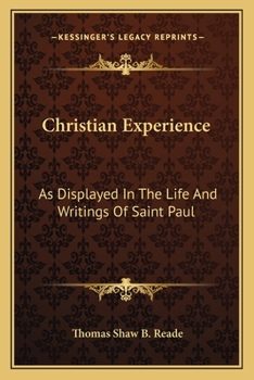 Christian Experience As Displayed in the Life and Writings of Saint Paul, by the Author of 'christian Retirement'