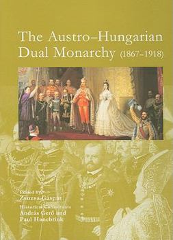 Hardcover The Austro-Hungarian Dual Monarchy (1867-1918) Book