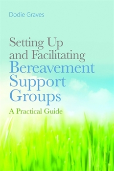 Paperback Setting Up and Facilitating Bereavement Support Groups: A Practical Guide Book