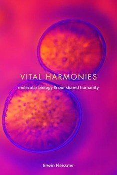 Hardcover Vital Harmonies: Molecular Biology and Our Shared Humanity Book