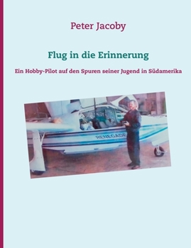 Paperback Flug in die Erinnerung: Ein Hobby-Pilot auf den Spuren seiner Jugend in Südamerika [German] Book