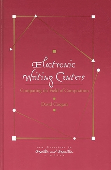 Hardcover Electronic Writing Centers: Computing in the Field of Composition Book