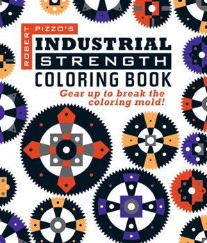 Paperback Industrial Strength Coloring Book: Gear Up to Break the Coloring Mold! Book