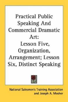 Paperback Practical Public Speaking And Commercial Dramatic Art: Lesson Five, Organization, Arrangement; Lesson Six, Distinct Speaking Book